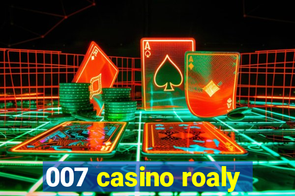 007 casino roaly