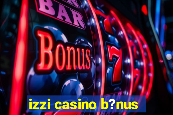 izzi casino b?nus