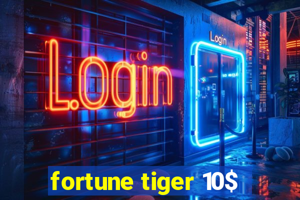 fortune tiger 10$