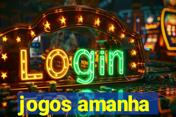 jogos amanha