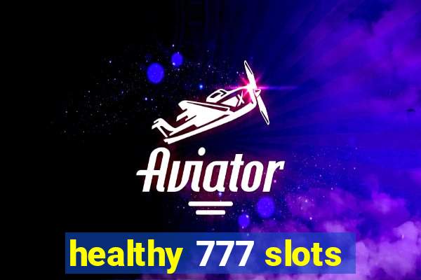 healthy 777 slots