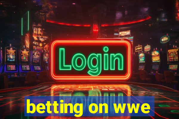 betting on wwe