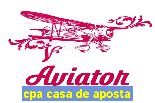 cpa casa de aposta