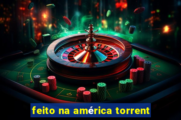 feito na américa torrent