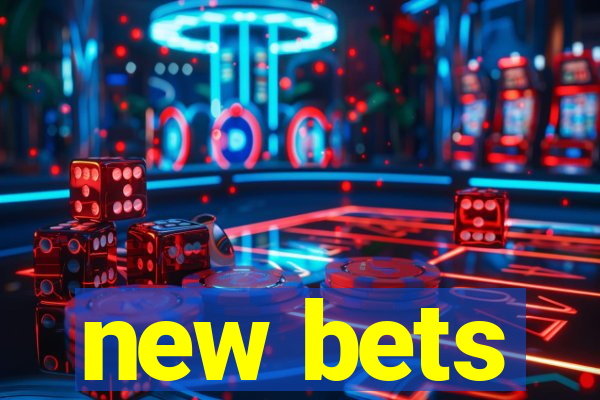 new bets