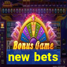 new bets