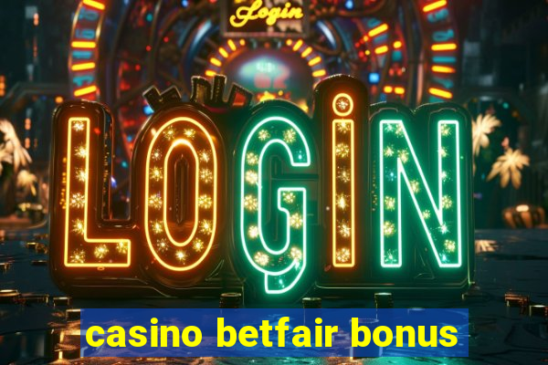 casino betfair bonus