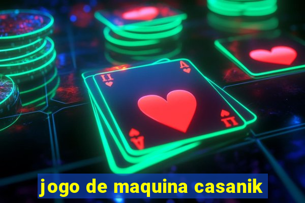 jogo de maquina casanik