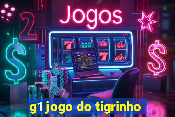 g1 jogo do tigrinho