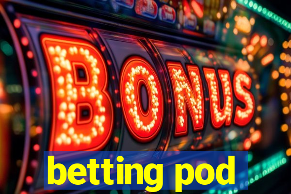 betting pod