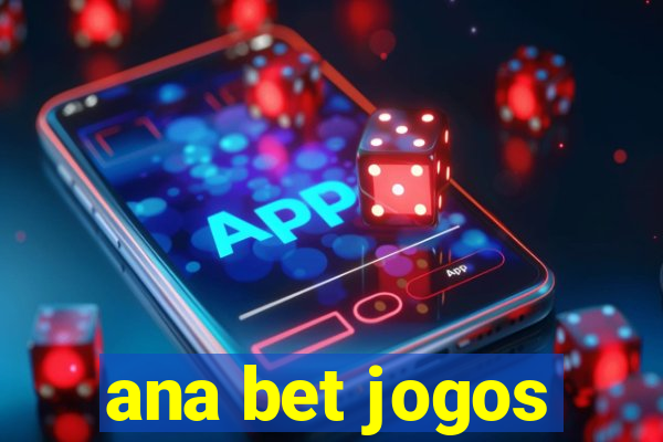 ana bet jogos