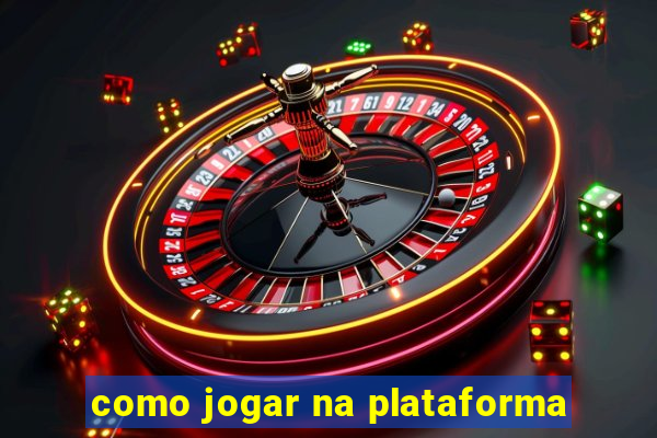 como jogar na plataforma