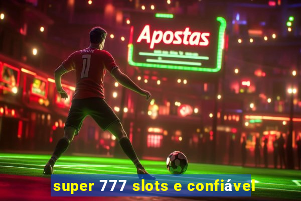 super 777 slots e confiável