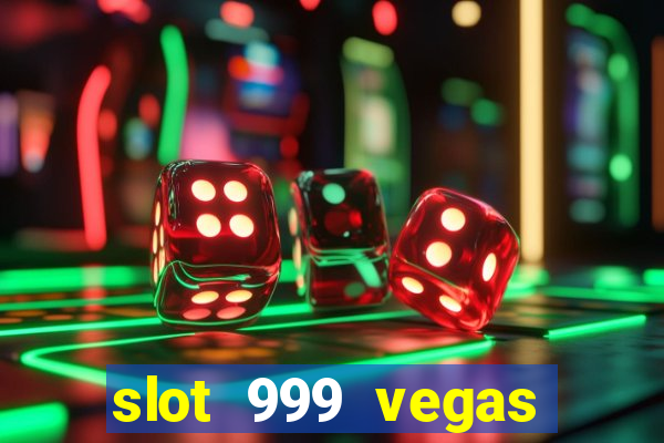 slot 999 vegas game ll