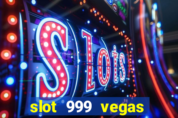 slot 999 vegas game ll