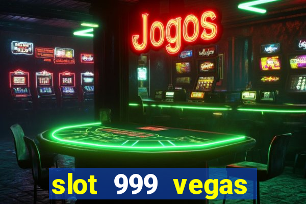 slot 999 vegas game ll