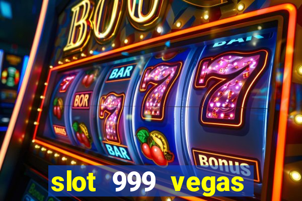 slot 999 vegas game ll