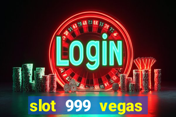 slot 999 vegas game ll