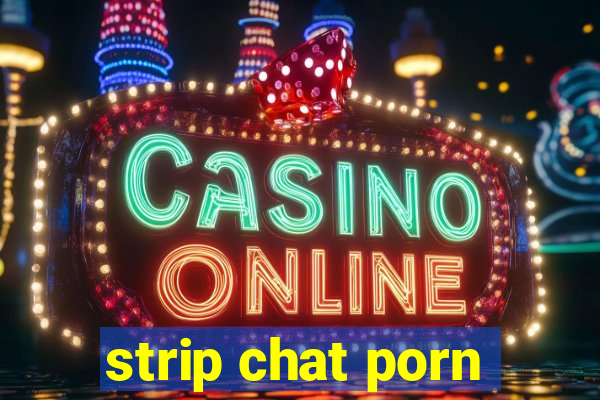 strip chat porn