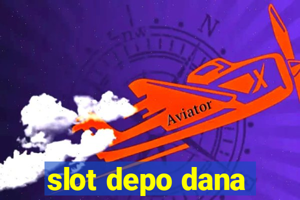 slot depo dana