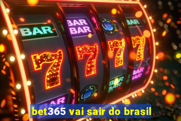 bet365 vai sair do brasil