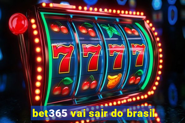 bet365 vai sair do brasil