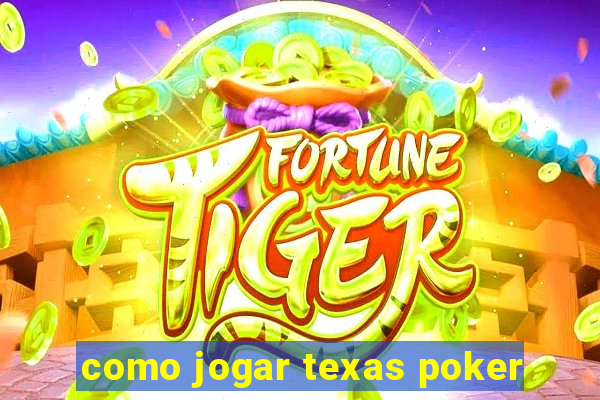 como jogar texas poker