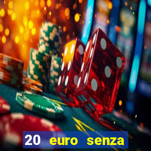 20 euro senza deposito casino