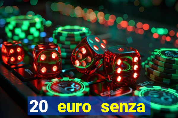 20 euro senza deposito casino