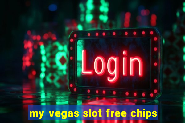 my vegas slot free chips