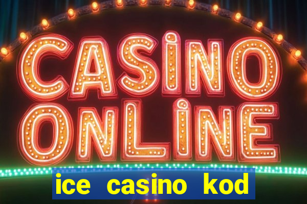 ice casino kod promocyjny 2024