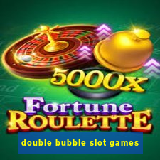 double bubble slot games