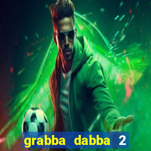 grabba dabba 2 slot game