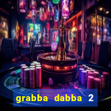 grabba dabba 2 slot game