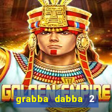 grabba dabba 2 slot game