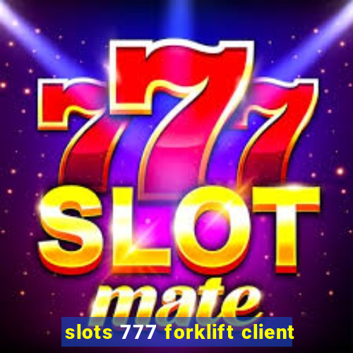 slots 777 forklift client