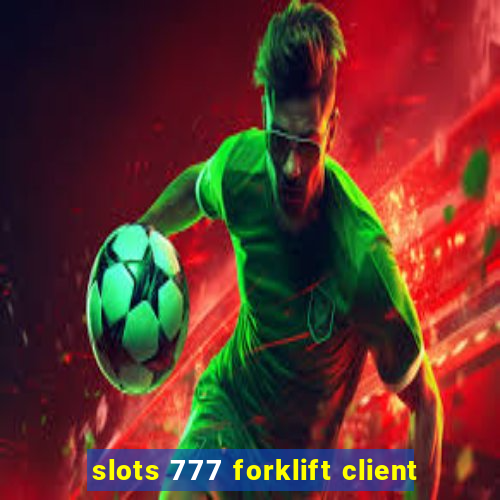 slots 777 forklift client