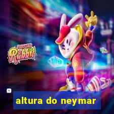 altura do neymar