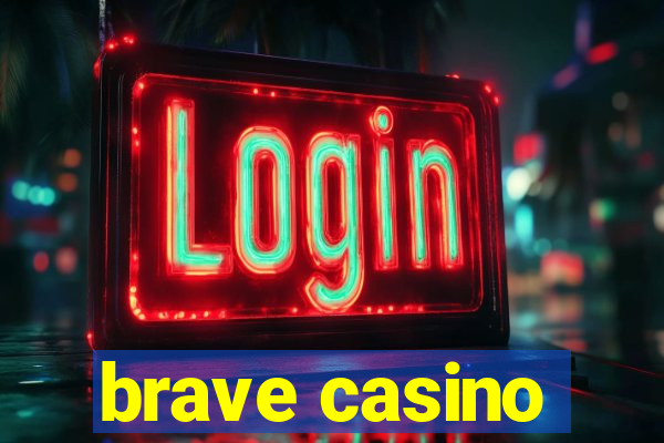 brave casino