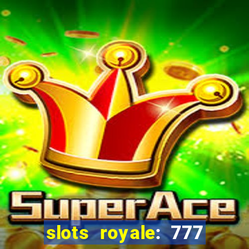 slots royale: 777 vegas casino