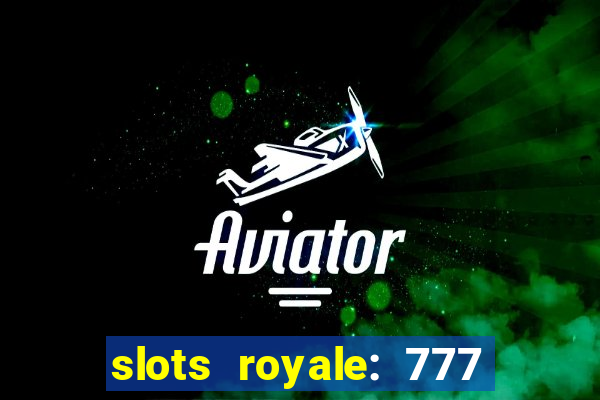 slots royale: 777 vegas casino