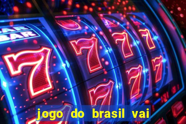 jogo do brasil vai passar onde