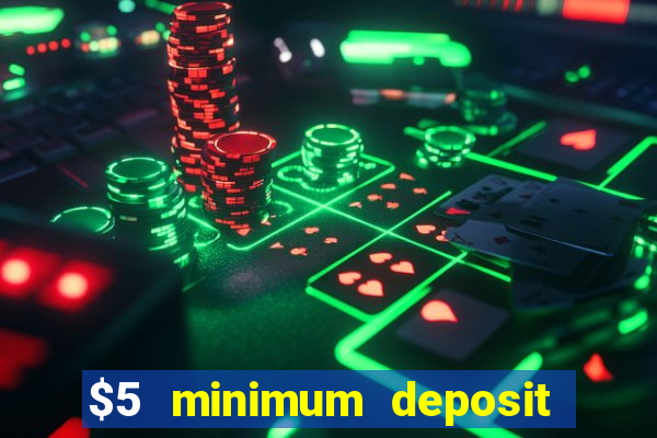 $5 minimum deposit online casinos