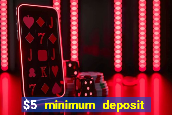 $5 minimum deposit online casinos