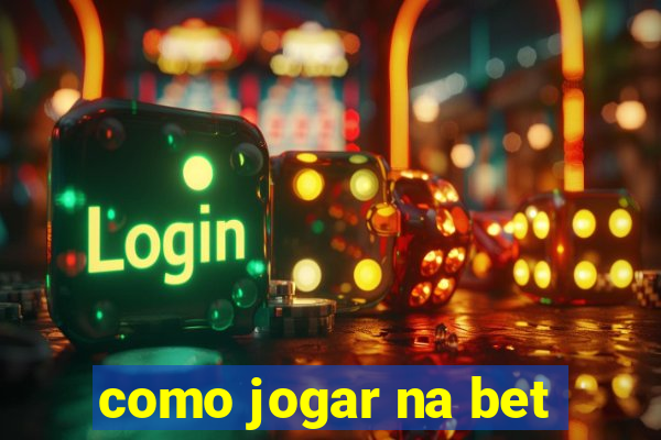 como jogar na bet