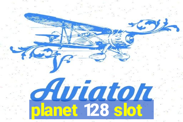 planet 128 slot