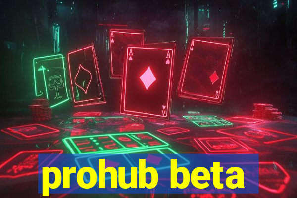 prohub beta