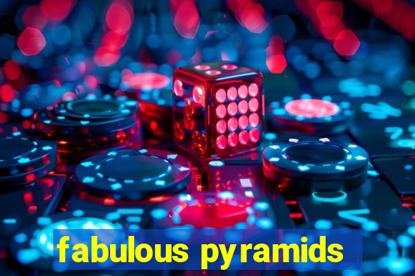 fabulous pyramids