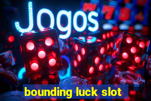 bounding luck slot