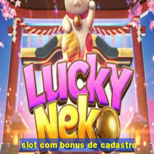 slot com bonus de cadastro